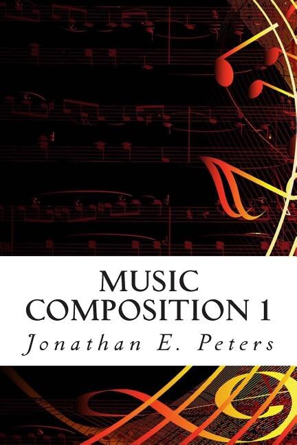 Music Composition 1: Learn How To Compose Well-written Rhythms And Melodies