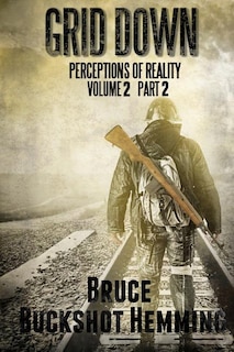 Grid Down Perceptions of Reality: Volume 2 Part 2