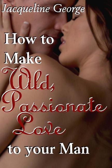 Couverture_How to make Wild, Passionate Love to your Man