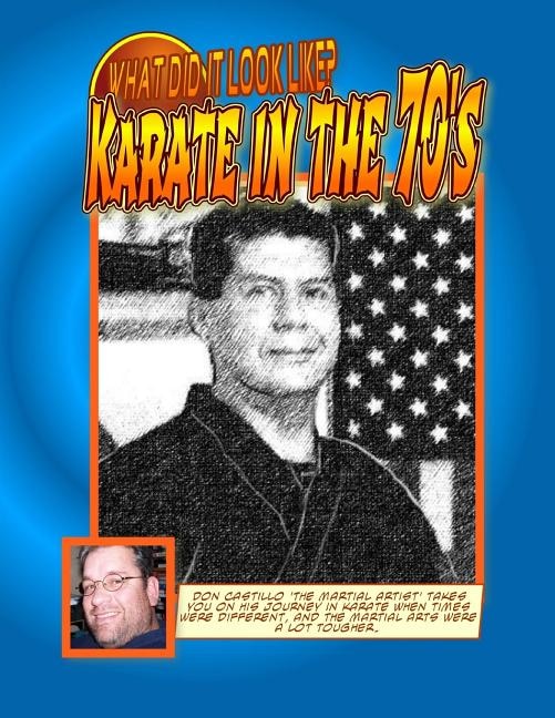 What did it look like? Karate In the 70's by Don Castillo 'the Martial ARTist'.