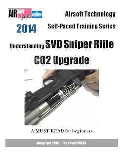 2014 Airsoft Technology Self-Paced Training Series: Understanding SVD Sniper Rifle CO2 Upgrade