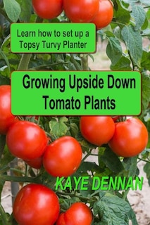 Front cover_Growing Upside Down Tomato Plants
