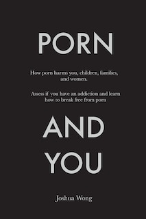 Porn and You: How porn harms you, children, families, and women. Assess if you have an addiction and learn how to break free from porn today.