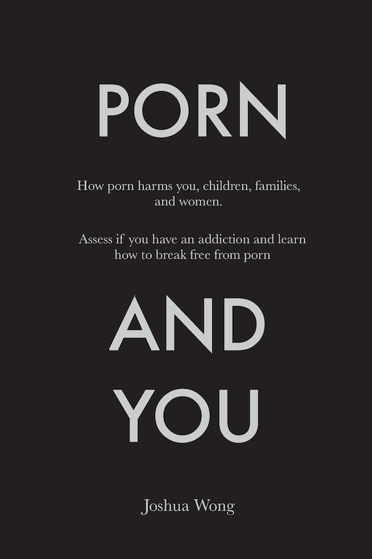 Porn and You: How porn harms you, children, families, and women. Assess if you have an addiction and learn how to break free from porn today.