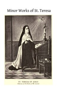 Minor Works of St. Teresa: Exclamations on the Love of God, Exclamations, Maxims and Poems of Saint Teresa of Jesus