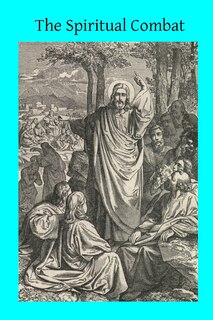 The Spiritual Combat: Together With the Supplement and the Path of Paradise