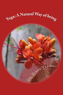 Yoga: A Natural Way of being: A nine-week, easy-to-do programme for initiation into adopting yoga as a way of life