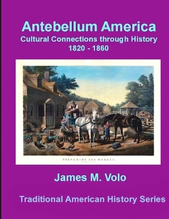 Front cover_Antebellum America, Cultural Connections through History 1820-1860