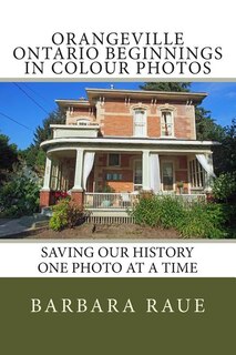 Couverture_Orangeville Ontario Beginnings In Colour Photos