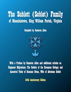 The Sublett (Soblet) Family of Manakintown, King William Parish, Virginia: 50th Anniversary Edition