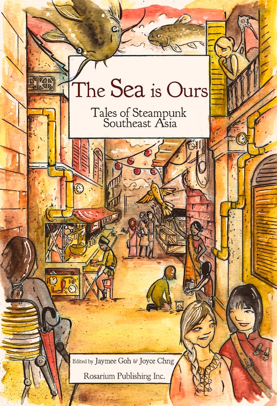 Front cover_The SEA Is Ours: Tales of Steampunk Southeast Asia
