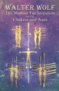 The Manual For Initiation Of The Chakras and Aura