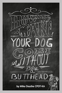 Front cover_How to Make your Dog COME Without Being a BUTT-HEAD