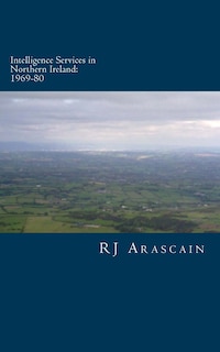 Intelligence Services in Northern Ireland, 1969-80: Spies and Surveillance in the Six Counties