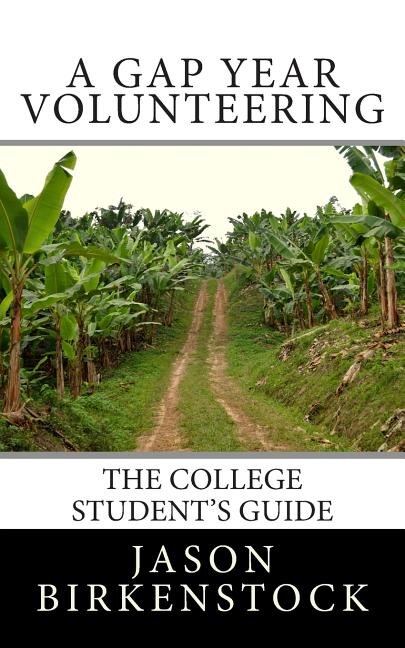 A Gap Year Volunteering: The College Student's Guide