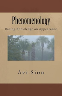 Phenomenology: Basing Knowledge on Appearance