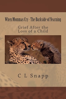 When Mommas Cry - The Darkside of Yearning: Grief After the Loss of a Child