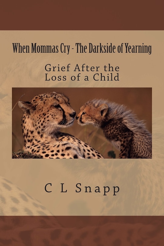 When Mommas Cry - The Darkside of Yearning: Grief After the Loss of a Child