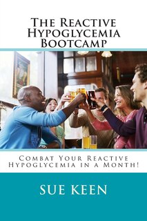 The Reactive Hypoglycemia Bootcamp: Combat your reactive hypoglycemia in one month!