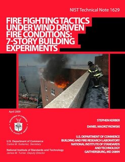 NIST Technical Note 1629: Fire Fighting Tactics Under Wind Driven Fire Conditions: 7-Story Building Experiments