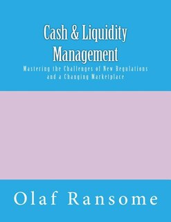 Cash & Liquidity Management: Mastering the Challenges of New Regulations and a Changing Marketplace