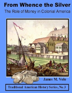 Couverture_From Whence the Silver, The Role of Money in Colonial America