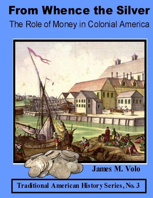 Couverture_From Whence the Silver, The Role of Money in Colonial America