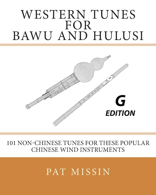 Western Tunes for Bawu and Hulusi - G Edition: 101 Non-Chinese Tunes For These Popular Chinese Wind Instruments