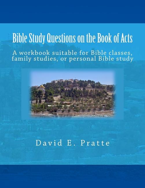 Bible Study Questions on the Book of Acts: A workbook suitable for Bible classes, family studies, or personal Bible study