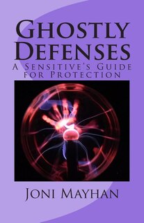 Ghostly Defenses: A Sensitive's Guide for Protection