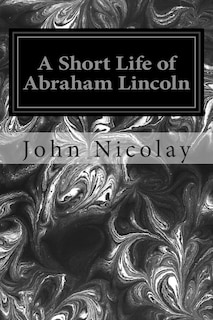 Front cover_A Short Life of Abraham Lincoln