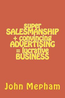Couverture_super SALESMANSHIP + convincing ADVERTISING = lucrative BUSINESS