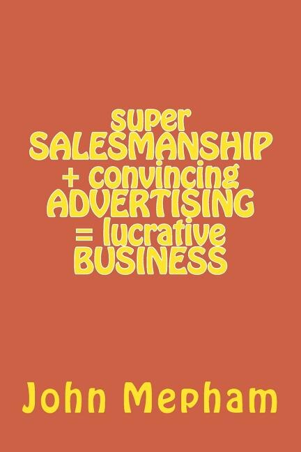 Couverture_super SALESMANSHIP + convincing ADVERTISING = lucrative BUSINESS