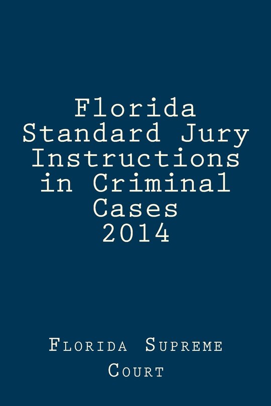 Front cover_Florida Standard Jury Instructions in Criminal Cases 2014