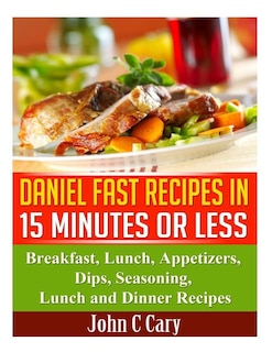 Front cover_Daniel Fast Recipes in 15 Minutes or Less