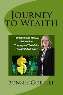 Journey to Wealth: A Practical and Mindful Approach to Growing and Sustaining Financial Well-Being