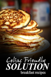 Front cover_Celiac Friendly Solution - Breakfast Recipes
