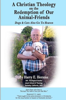 A Christian Theology on the Redemption of our Animal Friends: Dogs and Cats Also Go to Heaven