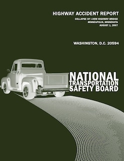 Collapse of I-35W Highway Bridge, Minneapolis, Minnesota, August 1, 2007: Highway Accident Report NTSB/HAR-08/03