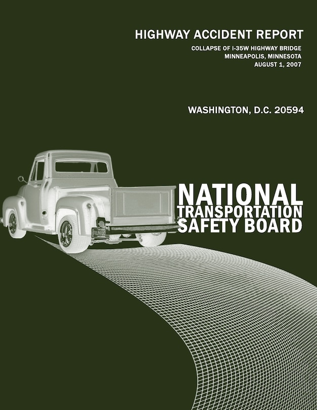 Collapse of I-35W Highway Bridge, Minneapolis, Minnesota, August 1, 2007: Highway Accident Report NTSB/HAR-08/03