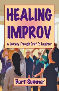 Healing Improv: A Journey Through Grief to Laughter