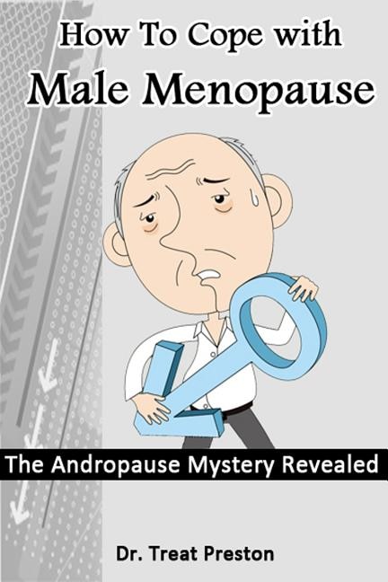 How To Cope with Male Menopause: The Andropause Mystery Revealed