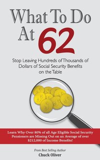 What to Do at 62: Stop leaving hundreds of thousands of dollars of benefit payout on the table