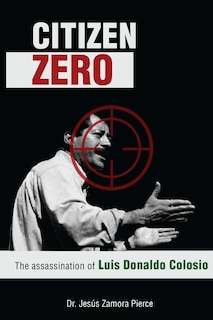 Citizen Zero: The Assassination of Luis Donaldo Colosio