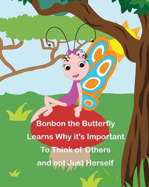 Bonbon The Butterfly Learns Why it's Important to Think of Others and not just Herself