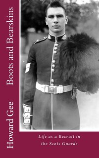 Boots and Bearskins: Life as a Recruit in the Scots Guards