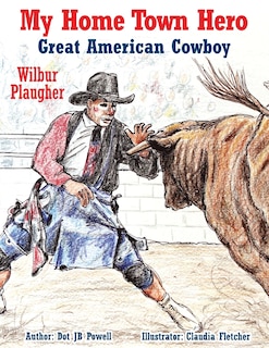 Great American Cowboy Wilbur Plaugher: My Home Town Hero