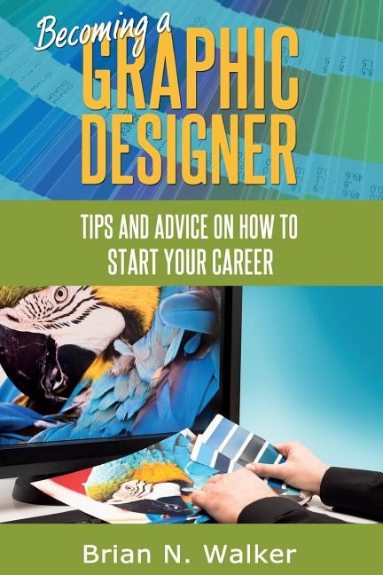 Becoming a Graphic Designer: Tips and advice on how to start your career