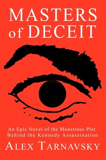 Masters of Deceit: An Epic Novel of the Monstrous Plot Behind the Kenndy Assassnation