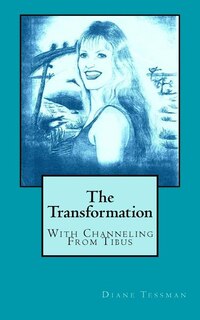 The Transformation: With Channeling From Tibus